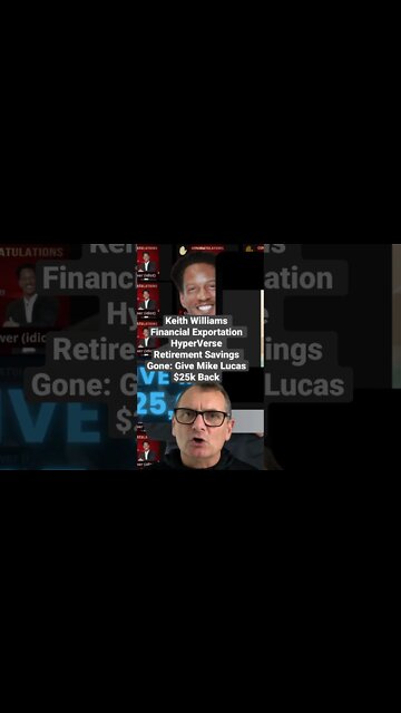 Keith Williams: Financial Exportation HyperVerse Retirement Savings Gone - Give Mike Lucas $25k Back