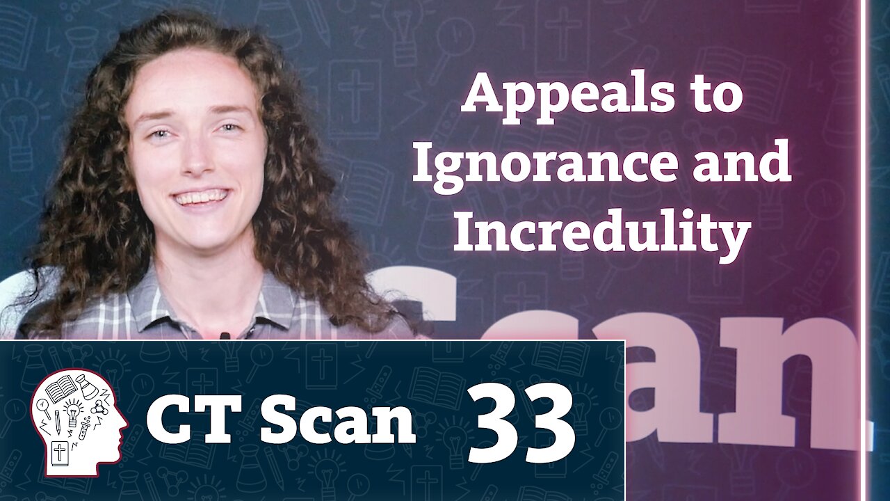 Appeals to Ignorance and Incredulity (CT Scan, Episode 33)