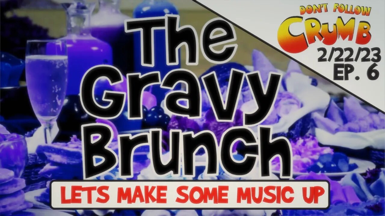 The Gravy Brunch 6 Lets make some music already