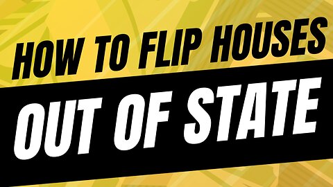 How To Fix & Flip Houses In Another State