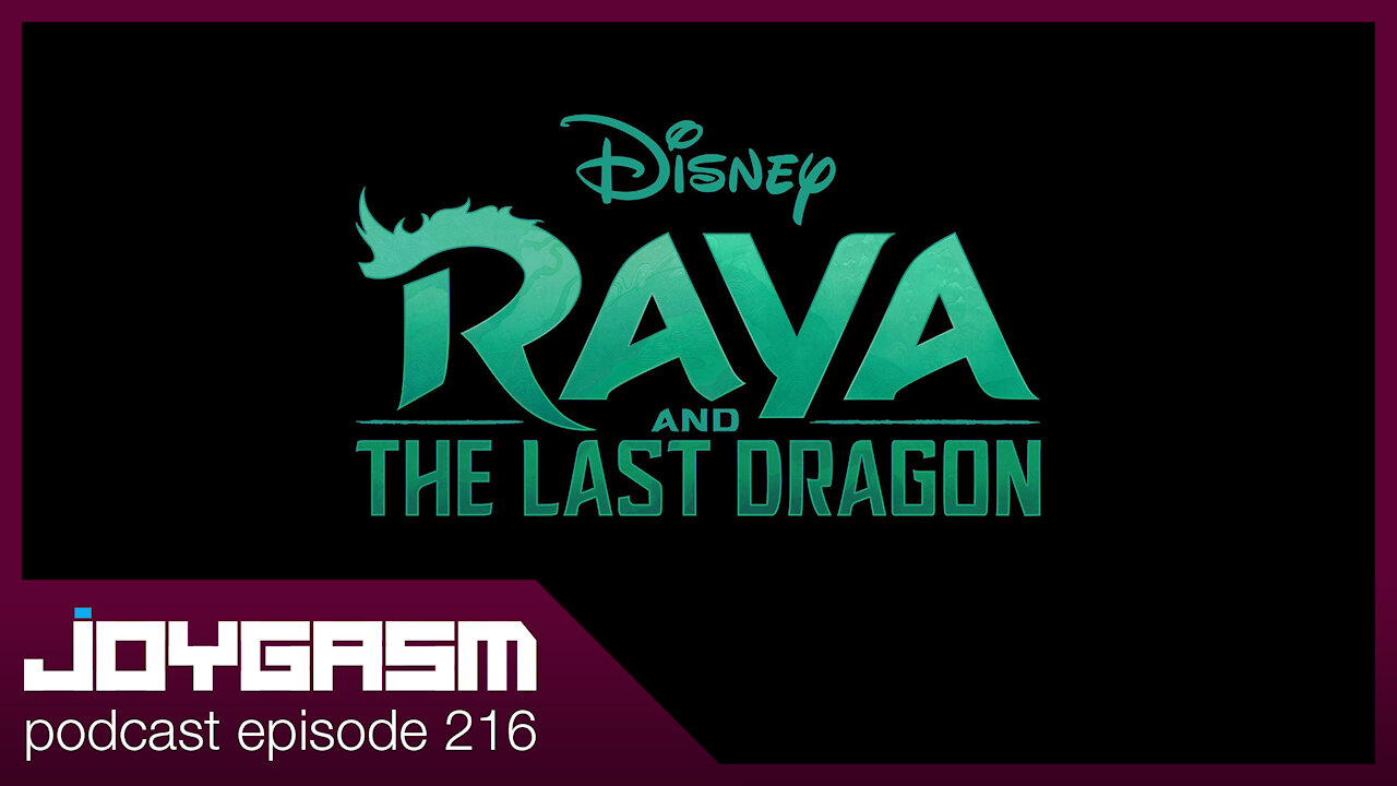 Joygasm Podcast Ep 216: Raya And The Last Dragon Movie Review