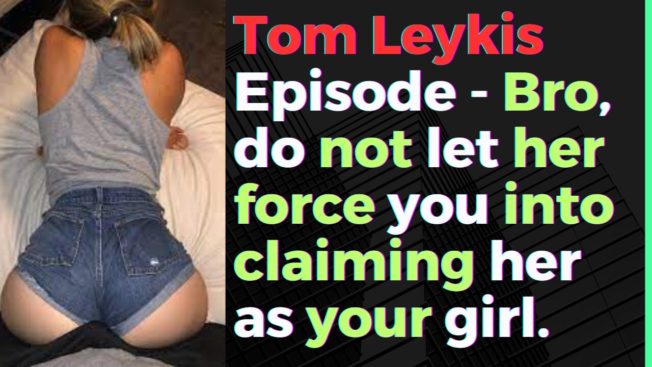 Tom Leykis Episode - She will try to put a label on you to keep other chicks away