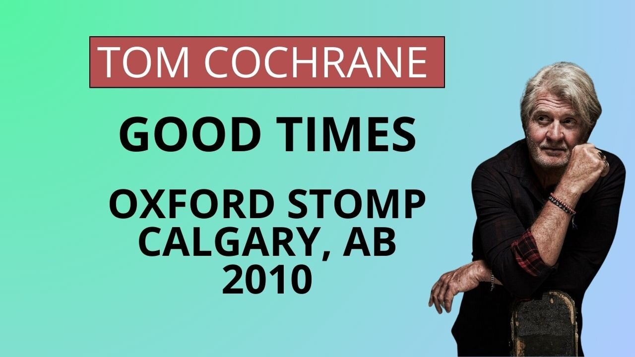 Tom Cochrane and Red Rider - Good Times Live at the Oxford Stomp