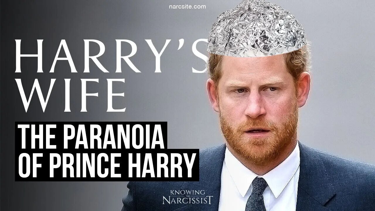 The Paranoia of Prince Harry (Meghan Markle)