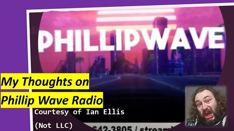 My Thoughts on Phillip Wave Radio (Courtesy of Ian Ellis Not LLC) [With Bloopers]