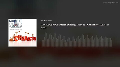 The ABCs of Character Building - Part 13 - Gentleness - Dr. Stan Ponz