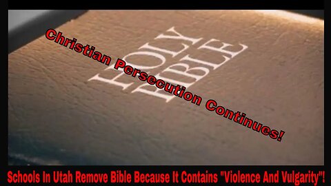 Schools In Utah Remove Bible Because It Contains "Violence And Vulgarity"!