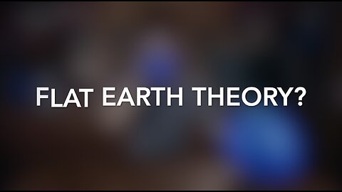 FLAT EARTH THEORY?