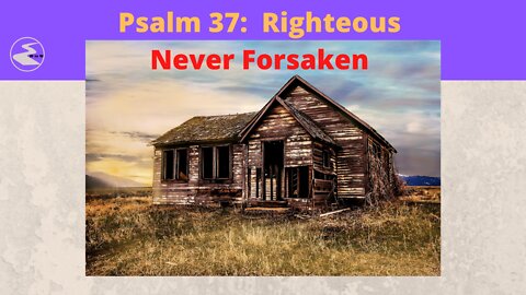 Psalm 37: Righteous Never Forsaken