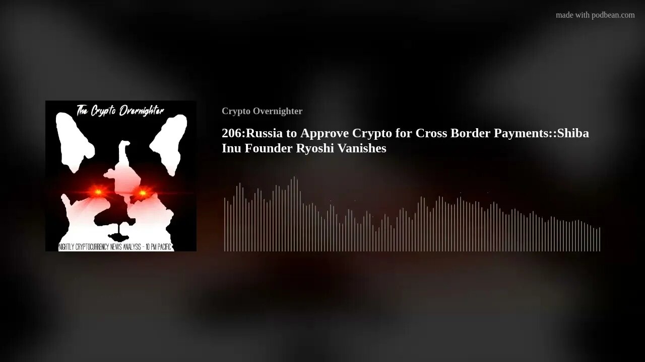 206:Russia to Approve Crypto for Cross Border Payments::Shiba Inu Founder Ryoshi Vanishes