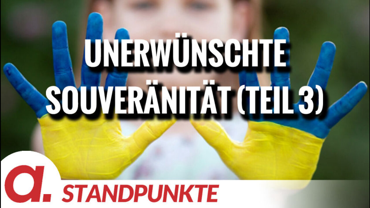 Die unerwünschte Souveränität (Teil 3) | Von Angela Mahr