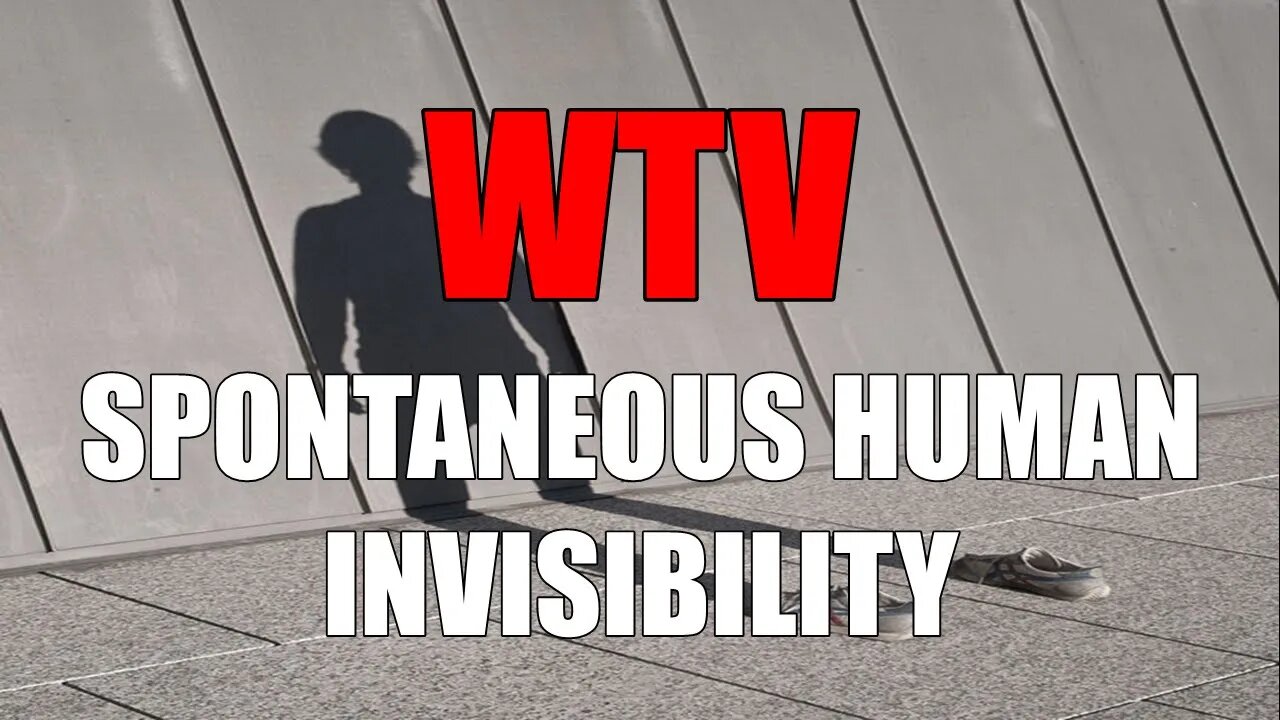 What You Need To Know About SPONTANEOUS HUMAN INVISIBILITY