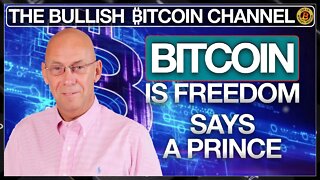 BITCOIN IS FREEDOM FOR EVERYONE SAYS A PRINCE… ON ‘THE BULLISH ₿ITCOIN CHANNEL’ (EP 476)