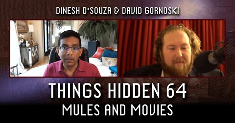 THINGS HIDDEN 64: Dinesh D’Souza on Mules and Movies