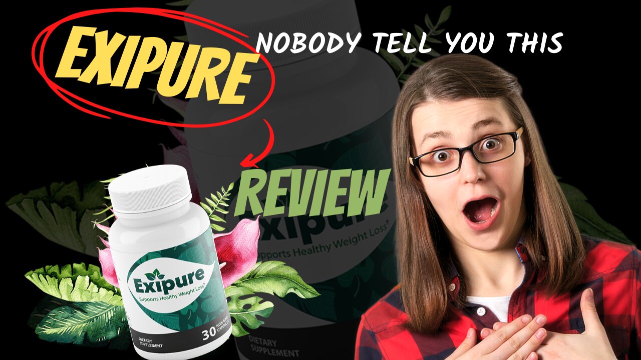 EXIPURE REVIEW 2022: EXIPURE WEIGHT LOSS - EXIPURE SUPPLEMENT REVIEW REAL REVIEW