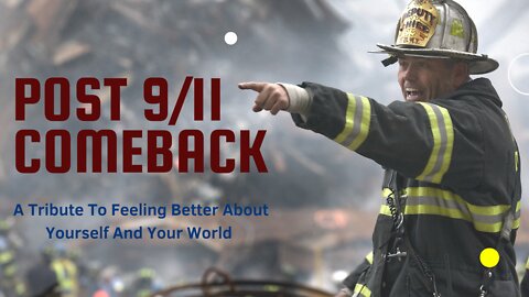 Post 9/11 Comeback - A Tribute To Feeling Better About Yourself And Your World