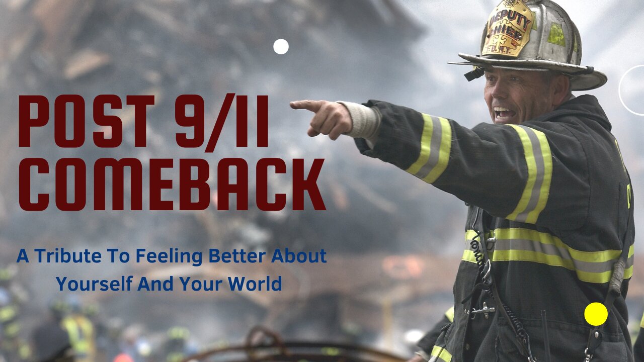 Post 9/11 Comeback - A Tribute To Feeling Better About Yourself And Your World