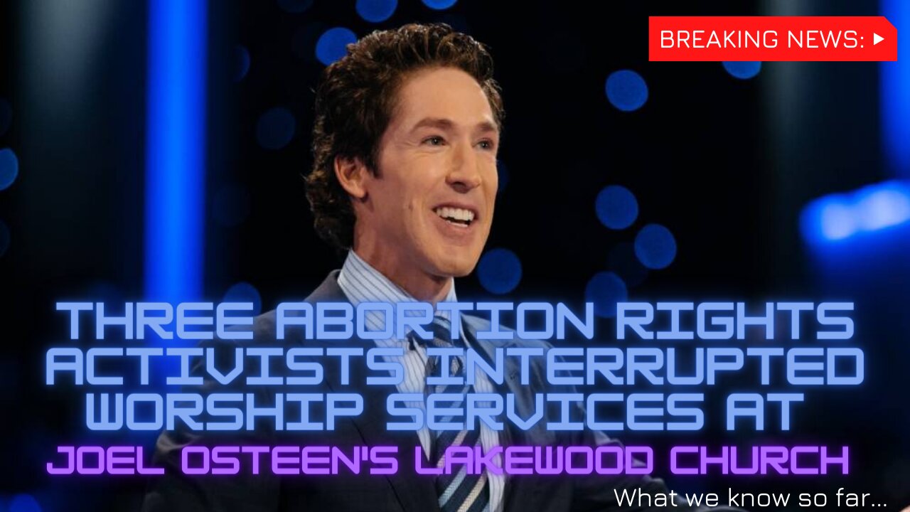 Three abortion rights activists interrupted worship services at Joel Osteen's Lakewood Church