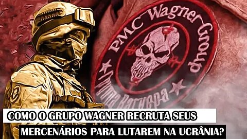 Como O Grupo Wagner Recruta Seus Mercenários Para Lutarem Na Ucrânia