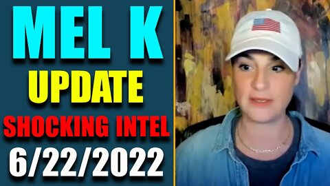 MEL K BIG UPDATE SHOCKING POLITICAL INTEL TODAY'S JUNE 22, 2022 - TRUMP NEWS