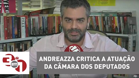 Carlos Andreazza critica a atuação da Câmara dos Deputados