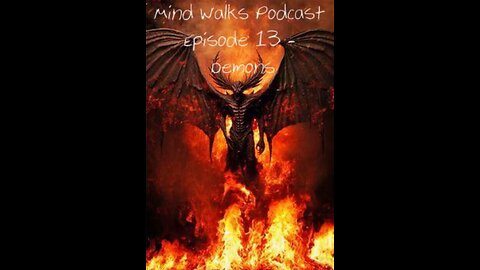 Mind Walks Podcast Episode 13 - Demons