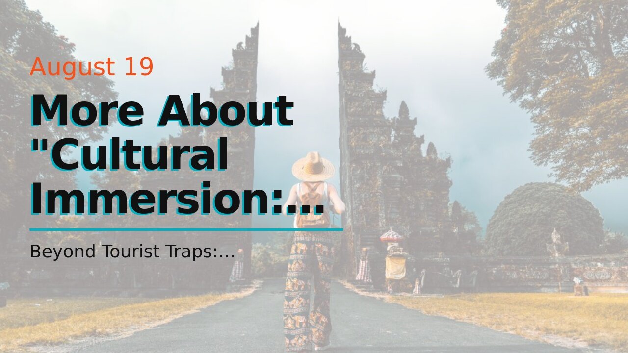 More About "Cultural Immersion: How to Experience Local Traditions and Customs While Traveling"