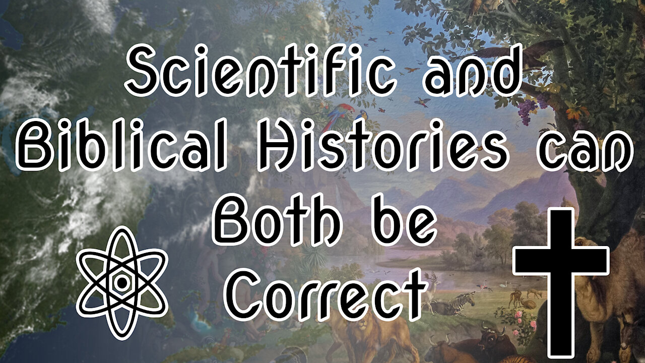 Scientific and Biblical Histories can Both be Correct! Let Me Explain Why |✝⚛