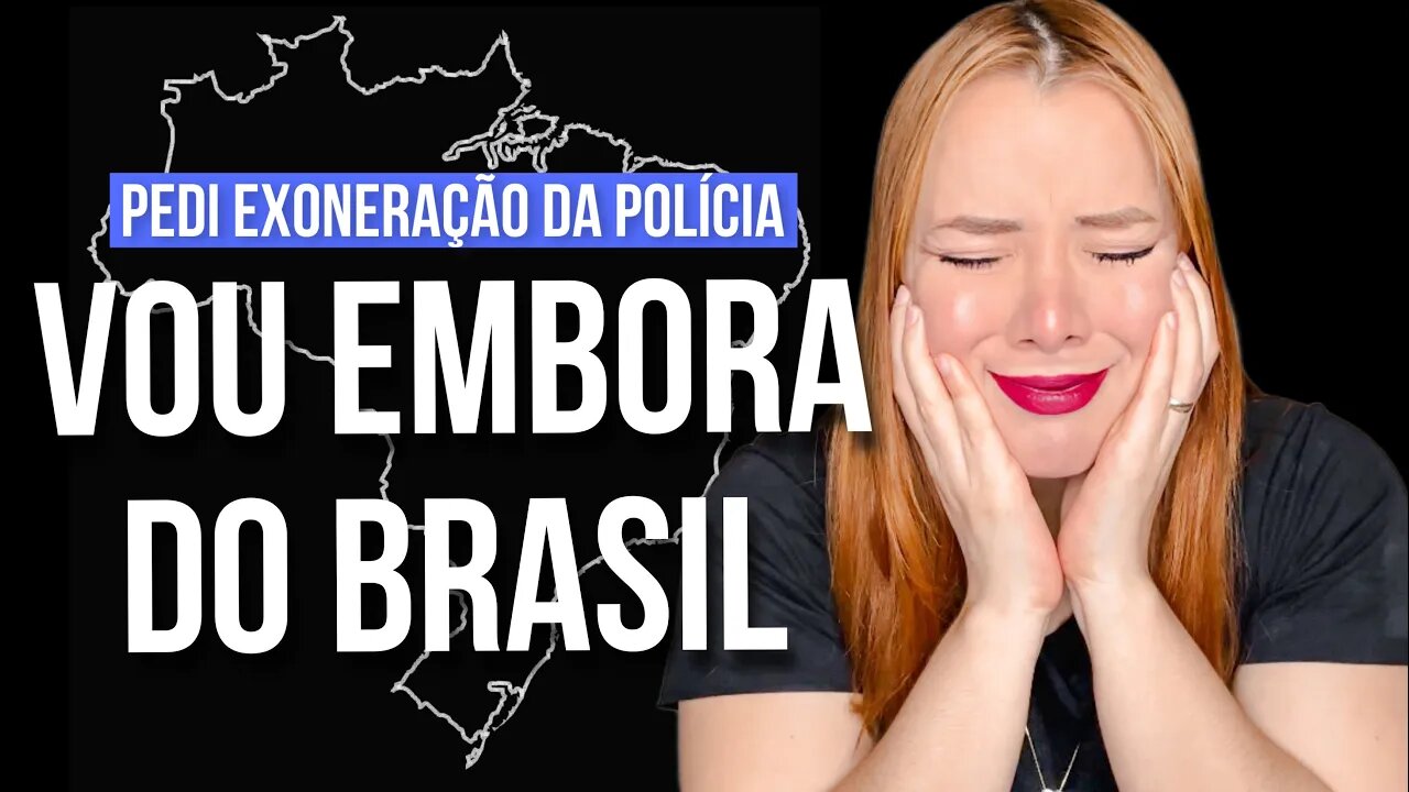 VOU EMBORA DO BRASIL ? + pedi exoneração da polícia