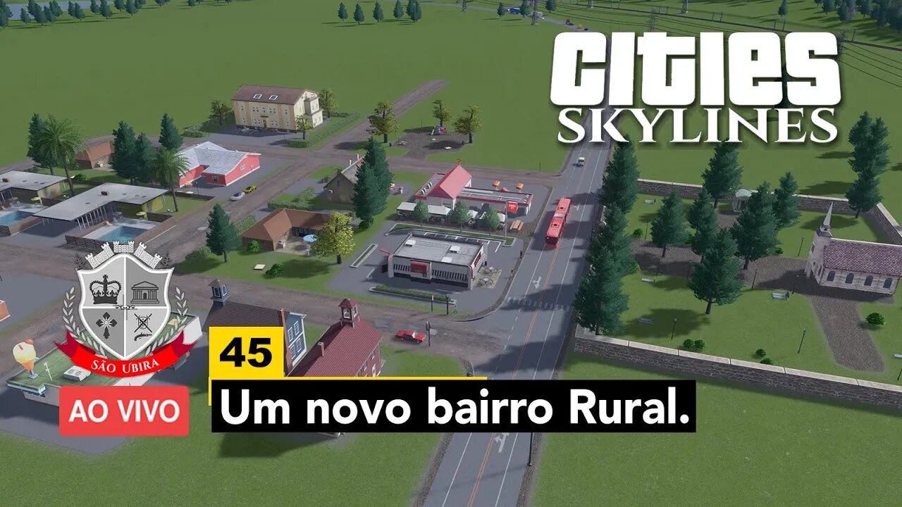 Cities: Skylines - Um novo Bairro Rural - São Ubira 45 - Ao Vivo.