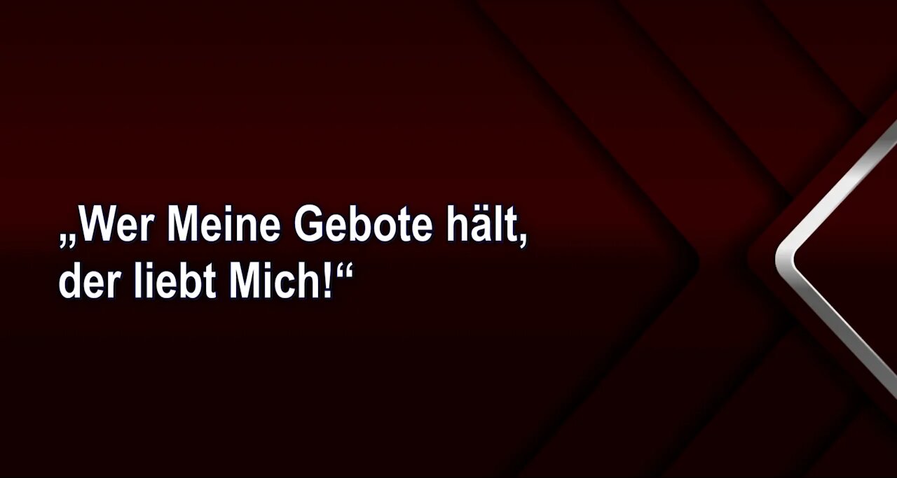 „Wer Meine Gebote hält, der liebt Mich!“