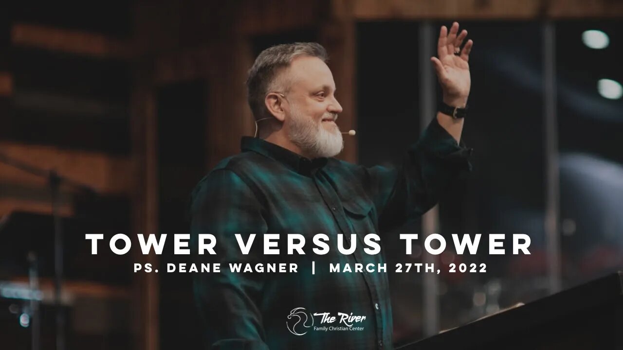 TOWER VS. TOWER: Pastor Deane Wagner | The River FCC | 3.27.22