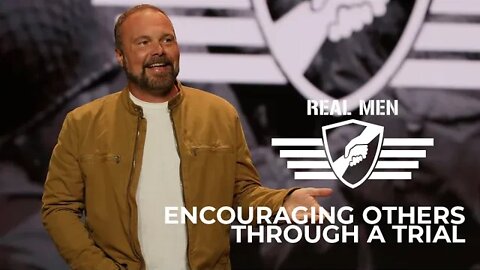 Real Men - Encouraging Others Through a Trial