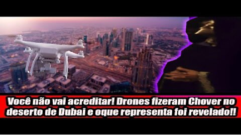 Você não vai acreditar! Drones fizeram Chover no deserto de Dubai e oque representa foi revelado!