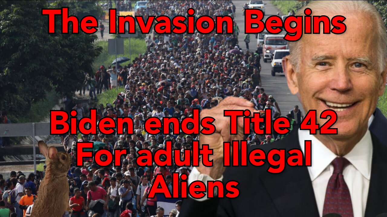 The invasion begins, Biden ends Title 42 early for adult illegal aliens.