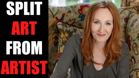 Root CAUSE of RAGE for J.K. Rowling - Splitting the Art from the Artist