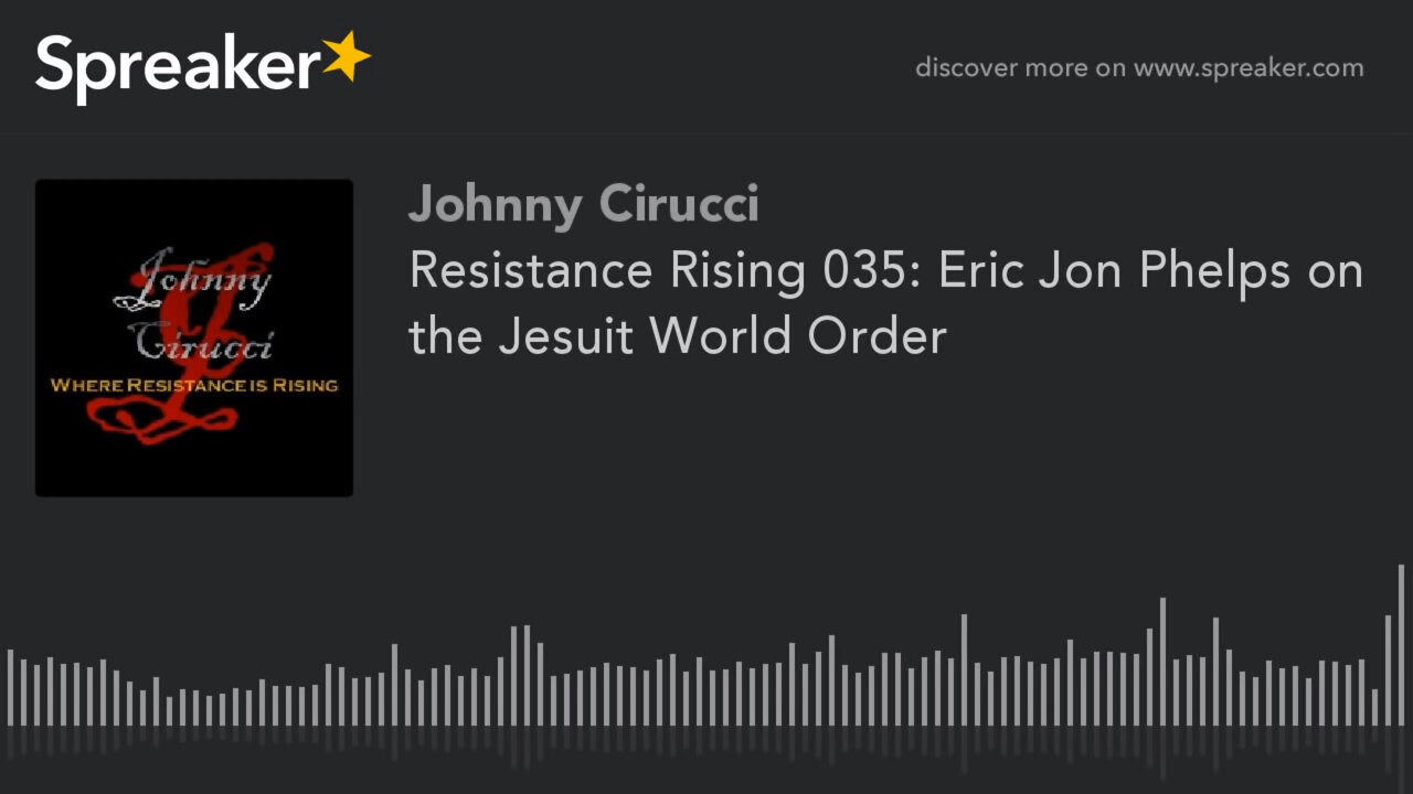 Resistance Rising 035 Eric Jon Phelps on the Jesuit World Order