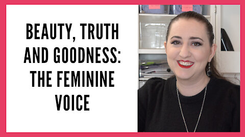 Beauty Truth and Goodness Series - The Feminine Voice