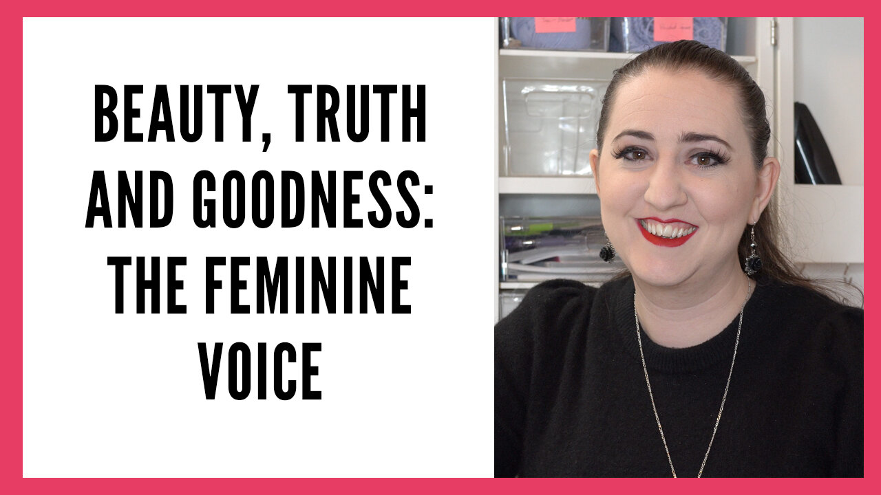 Beauty Truth and Goodness Series - The Feminine Voice