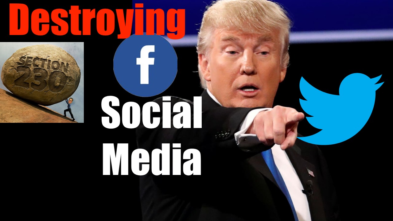 Trump is Wrong- DO NOT Obliterate Section 230 for Revenge Against Twitter + Facebook