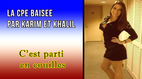 La CPE baisée par Karim et Khalil