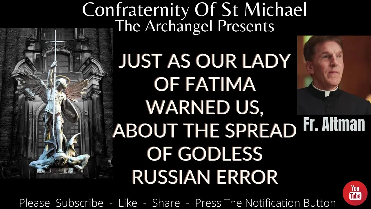 Fr Altman - "Just As Our Lady Of Fatima Warned Us, About The Spread Of Godless Russian Error." V.063