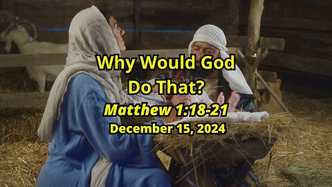 Why Would God Do That? - Matthew 1:18-21