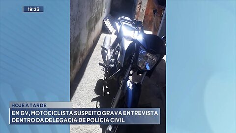 Hoje à Tarde: Em GV, Motociclista Suspeito Grava Entrevista Dentro da Delegacia de Polícia Civil.