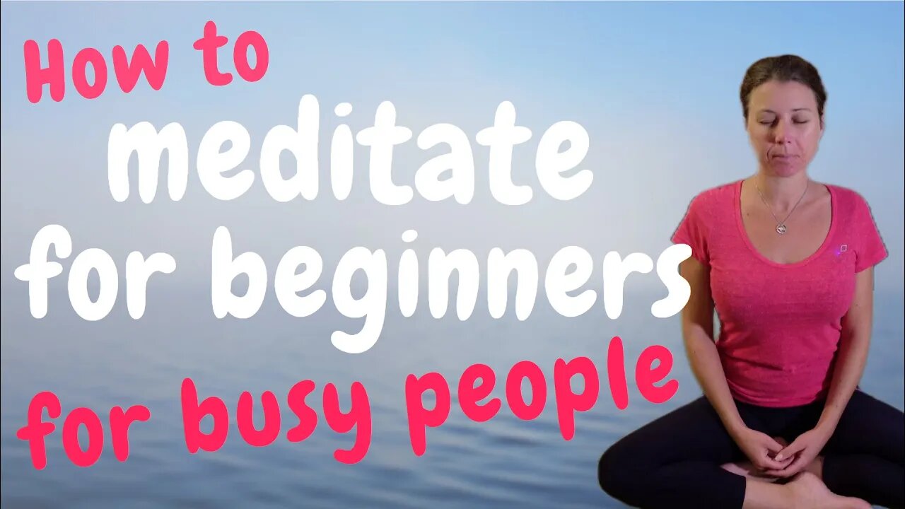 How To Meditate For Beginners - For Busy People!