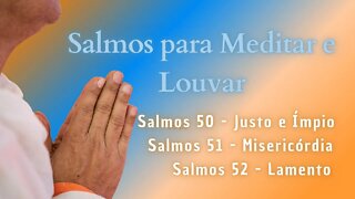 SALMOS MEDITAR E LOUVAR- Salmos 50 - Justo e Ímpio - Salmos 51 - Misericórdia- Salmos 52 - Lamento