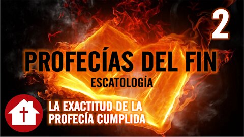 Escatología 2: La Exactitud de la Profecía Cumplida