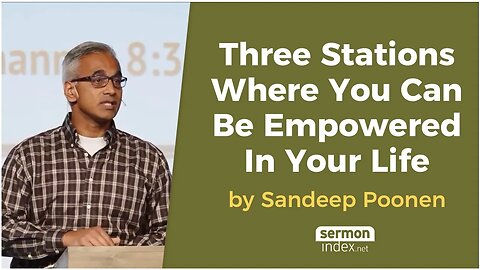 Three Stations Where You Can Be Empowered In Your Life by Sandeep Poonen