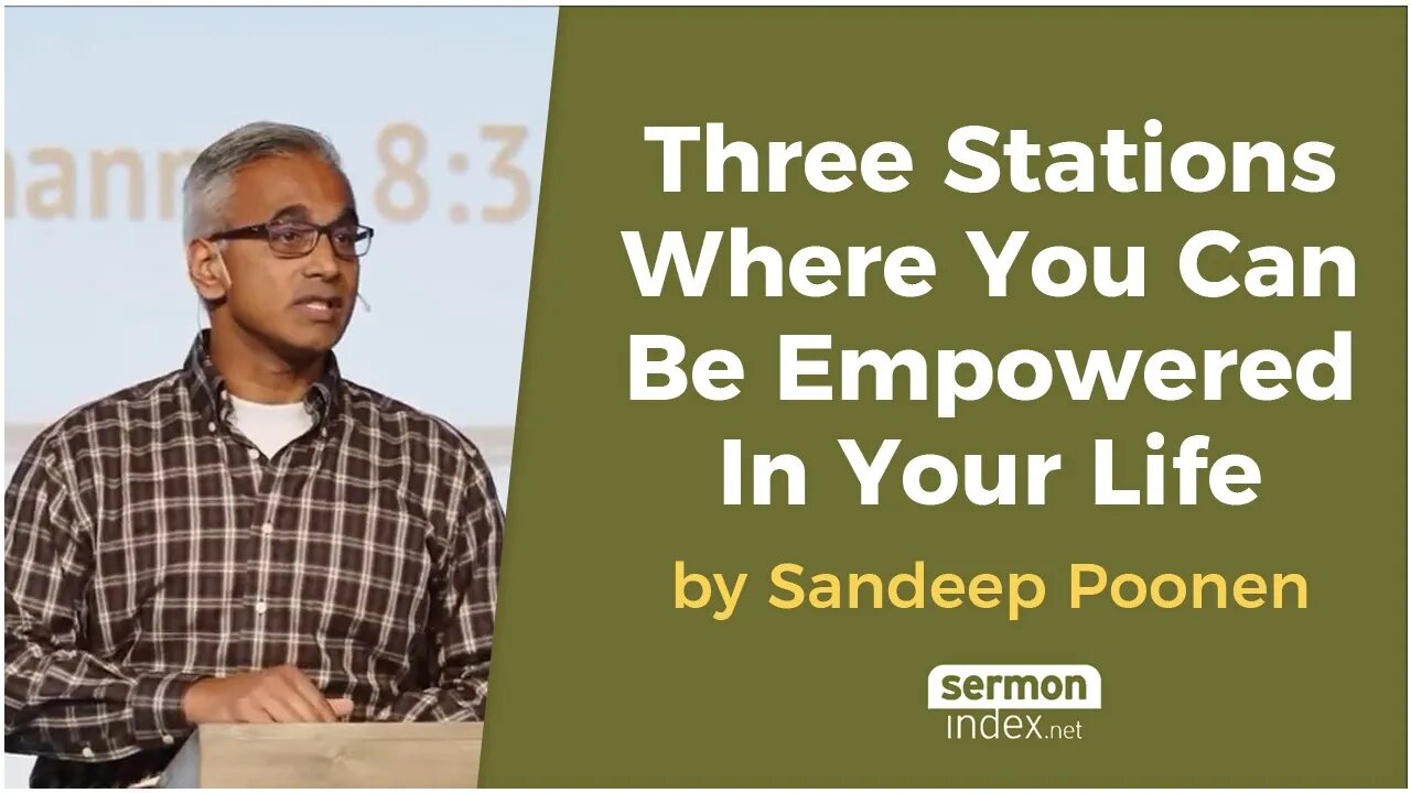 Three Stations Where You Can Be Empowered In Your Life by Sandeep Poonen