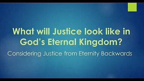 What Will Justice Look Like in God's Eternal Kingdom? - Session 2